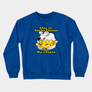 This Is Nacho Cheese It's My Cheese Humorous Pun Crewneck Sweatshirt